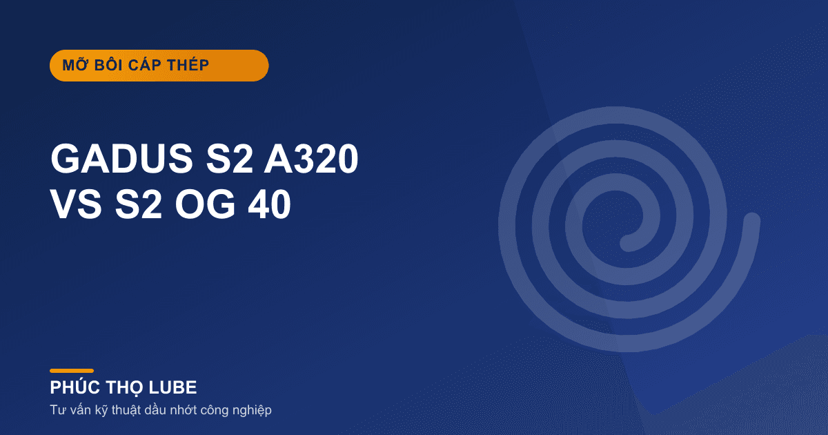 Mỡ bôi cáp Gadus S2 A320 và Gadus S2 OG 40